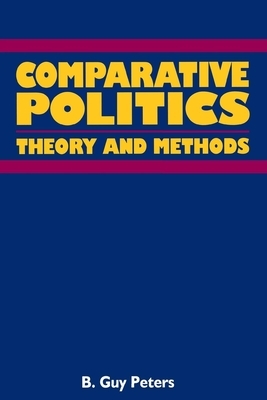 Comparative Politics: Theory and Method by B. Guy Peters