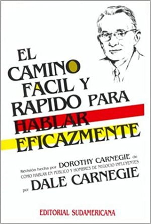 El camino facil y rapido para hablar eficazmente by Dorothy Carnegie, Dale Carnegie