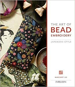 The Art of Bead Embroidery: Japanese Style by Margaret Lee