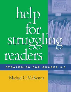 Help for Struggling Readers: Strategies for Grades 3-8 by Michael C. McKenna