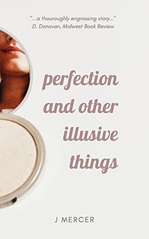 Perfection and Other Illusive Things by J. Mercer