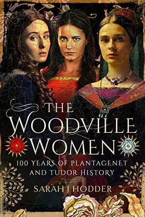 The Woodville Women by Sarah J. Hodder