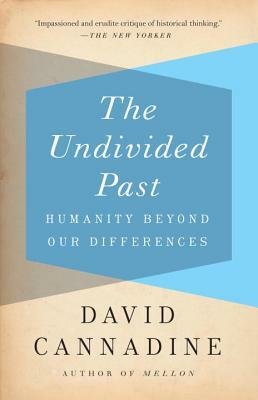 The Undivided Past: Humanity Beyond Our Differences by David Cannadine