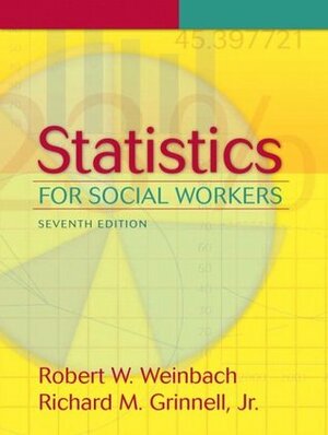 Statistics for Social Workers by Robert W. Weinbach, Richard M. Grinnell Jr.