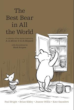 Winnie the Pooh: The Best Bear in All the World by Jeanne Willis, Paul Bright, A.A. Milne, Kate Saunders, Brian Sibley