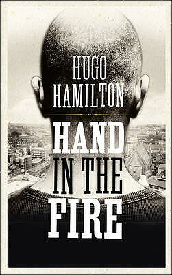 Hand in the Fire by Hugo Hamilton