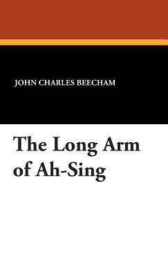 The Long Arm of Ah-Sing by John Charles Beecham