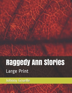 Raggedy Ann Stories: Large Print by Johnny Gruelle