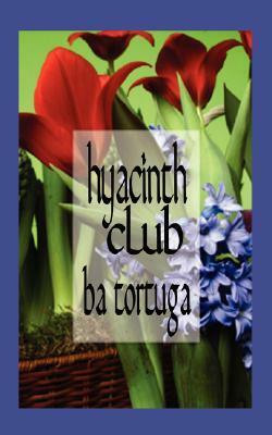 Hyacinth Club by B.A. Tortuga