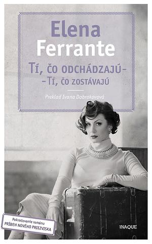 Tí, čo odchádzajú - tí, čo zostávajú by Elena Ferrante