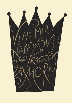The Tragedy of Mister Morn by Thomas Karshan, Vladimir Nabokov, Anastasia Tolstoy