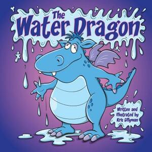 The Water Dragon: He's Just A Little Squirt! by Kris Lillyman