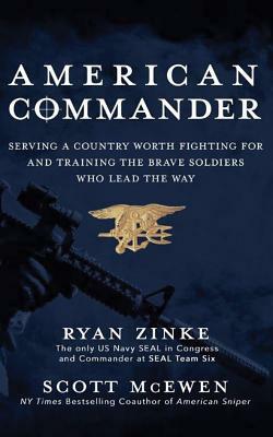 American Commander: Serving a Country Worth Fighting for and Training the Brave Soldiers Who Lead the Way by Ryan Zinke, Scott McEwen