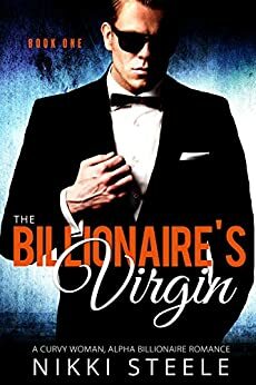 The Billionaire's Virgin Book One: A Curvy Woman, Alpha Billionaire Romance by Nikki Steele