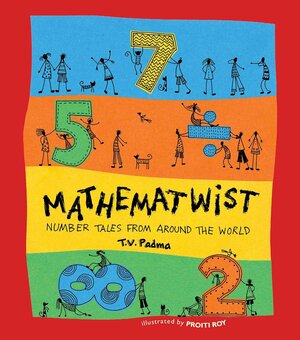 Mathematwist: Number Tales From Around The World by T.V. Padma
