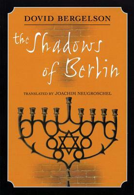The Shadows of Berlin: The Berlin Stories of Dovid Bergelson by Dovid Bergelson