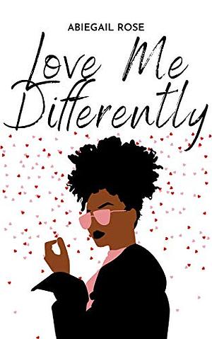 Love Me Differently: An Interracial Romance by Abiegail Rose