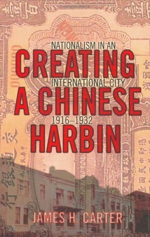 Creating a Chinese Harbin by James Carter
