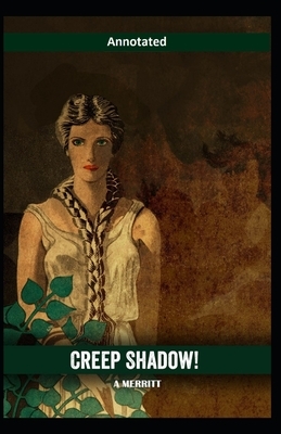 Creep, Shadow! Annotated by Abraham Grace Merritt