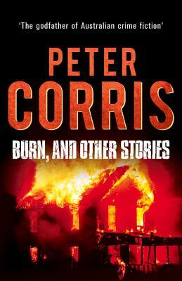 Burn, and Other Stories by Peter Corris