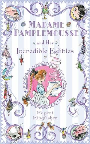 Madame Pamplemousse and Her Incredible Edibles by Rupert Kingfisher