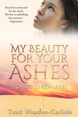 My Beauty For Your Ashes by Traci a. Wooden-Carlisle