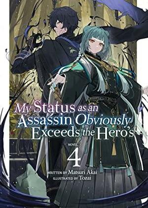 My Status as an Assassin Obviously Exceeds the Hero's (Light Novel) Vol. 4 by Matsuri Akai