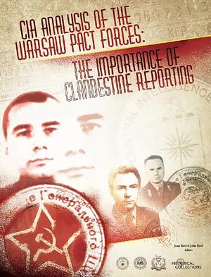 CIA Analysis Of The Warsaw Pact Forces: The Importance Of Clandestine Reporting by Central Intelligence Agency