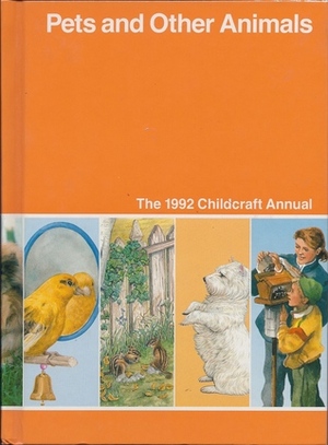 Pets and Other Animals (1992 Childcraft Annual) by Childcraft International