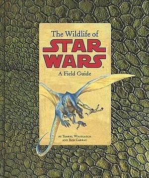 The Wildlife of Star Wars: A Field Guide by Bob Carrau, Terryl Whitlatch, Terryl Whitlatch