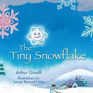 The Tiny Snowflake by Arthur Ginolfi