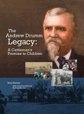 The Andrew Drumm Legacy: A Cattleman's Promise to Children by Brian Burnes