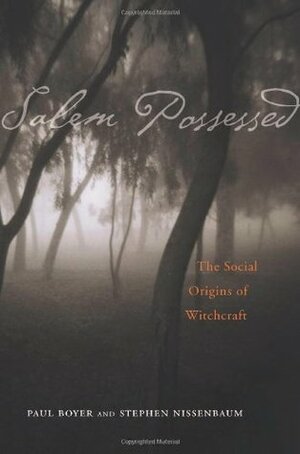 Salem Possessed: The Social Origins of Witchcraft by Stephen Nissenbaum, Paul S. Boyer