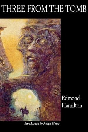 Three from the Tomb by Jon Arfstrom, Edmond Hamilton, Joseph Wrzos