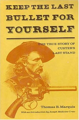 Keep the Last Bullet for Yourself by Thomas B. Marquis, Thomas B. Marquis