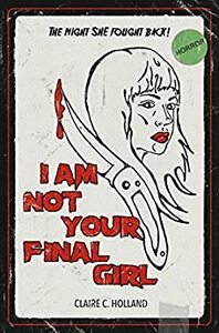 I Am Not Your Final Girl by Claire C. Holland