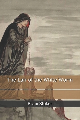 The Lair of the White Worm by Bram Stoker