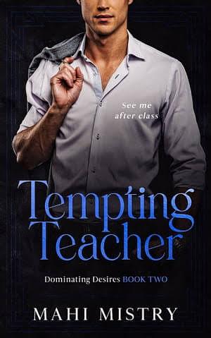 Tempting Teacher: Student Teacher / Dad's Best Friend Age Gap Romance by Mahi Mistry