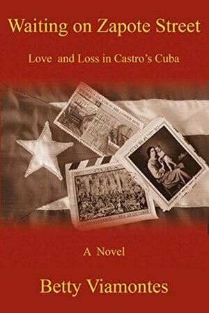 Waiting on Zapote Street: Love and Loss in Castro's Cuba by Betty Viamontes