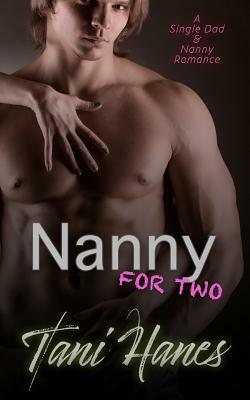 Nanny For Two: A Single Dad & Nanny Romance by Tani Hanes