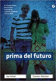 Prima del futuro by Jay Asher, Carolyn Mackler