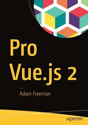 Pro Vue.Js 2 by Adam Freeman