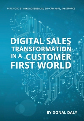 Digital Sales Transformation In a Customer First World by Donal Daly