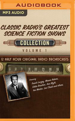 Classic Radio's Greatest Science Fiction Shows, Collection 1 by Black Eye Entertainment