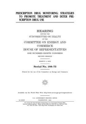 Prescription drug monitoring: strategies to promote treatment and deter prescription drug use by United S. Congress, Committee on Energy and Commerc (house), United States House of Representatives