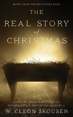 The Real Story of Christmas: Compiled from the Scriptures and Authoritative Historical Sources by W. Cleon Skousen