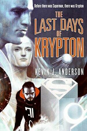 The Last Days of Krypton by Kevin J. Anderson