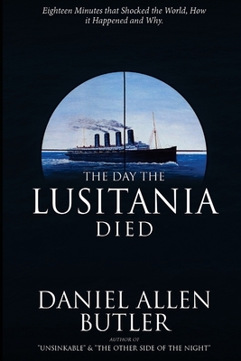The Day the Lusitania Died by Daniel Allen Butler