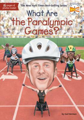 What Are the Paralympic Games? by Gail Herman, Who HQ