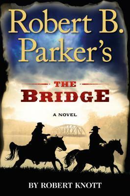 Robert B. Parker's The Bridge by Robert Knott, Robert B. Parker